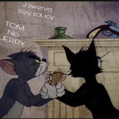 JSwervo - KeySaucy TOM NO JERRY