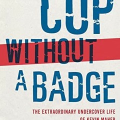 READ PDF 📗 Cop Without a Badge: The Extraordinary Undercover Life of Kevin Maher by