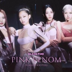 BLACKPINK - Pink Venom (DJ Λllen Bootleg)