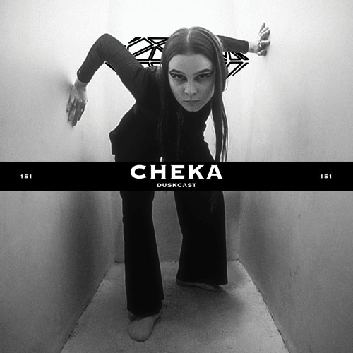 DUSKCAST 151 | CHEKA