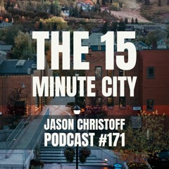 Podcast #171 - Jason Christoff - The 15 Minute City
