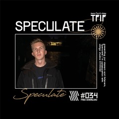 TFIF #034| GUEST MIX | SPECULATE