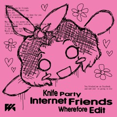 Knife Party - Internet Friends (Wherefore Edit)