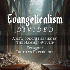 Evangelicalism Divided // Ep 1 - Truth vs Experience