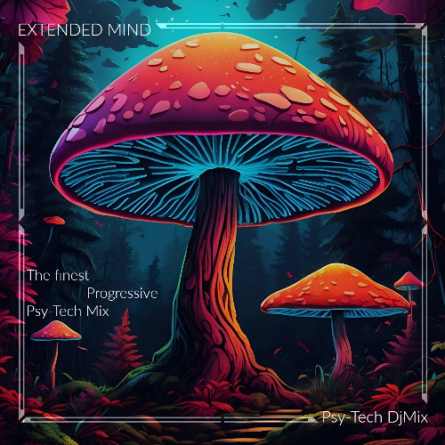 Extended mind - Finest Progressive Psy-Tech (Dj-Mix)