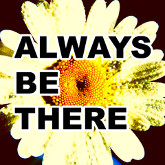Always Be There
