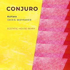 KaYaro & Chris Wayfarer - Conjuro (Ecstatic House Remix)