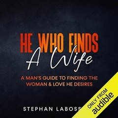 READ [KINDLE PDF EBOOK EPUB] He Who Finds a Wife: A Man's Guide to Finding the Woman & Love He Desir