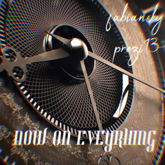 FABIANSKY x PREZI13 - NOW ON EVERYTHING ⏰ (Prod. Tim House x Vrancis)