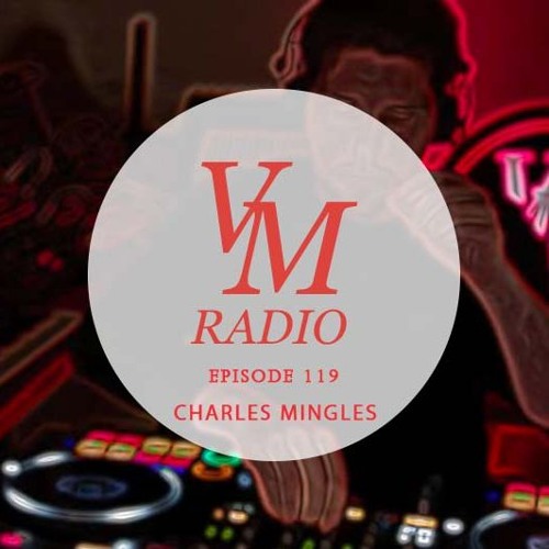 VM Radio Show #119 - Charles Mingles