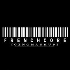 Frenchcore ( CINO Mashup )
