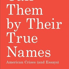 PDF✔read❤online Call Them by Their True Names: American Crises (and Essays)