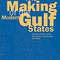 [Download] EPUB 📒 The Making of the Modern Gulf States: Kuwait, Bahrain, Qatar, the