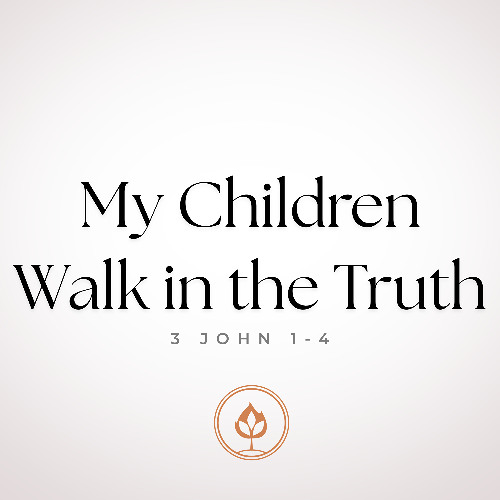 My Children Walk in the Truth //  3 John 1-4 (Pastor Tito Lyro)