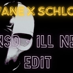 vANE X Schlot | NSD Ill Ne Edit