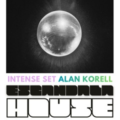 ESCANDALA HOUSE / Intense SET ALAN KORELL