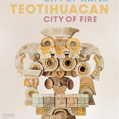 DOWNLOAD EBOOK 💞 Teotihuacan: City of Water, City of Fire by  Matthew Robb [EPUB KIN