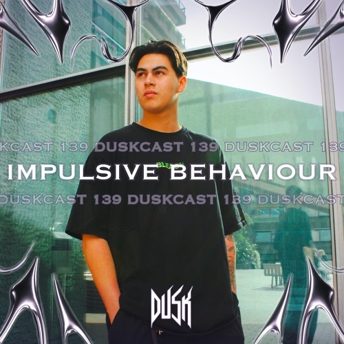 DUSKCAST 139 | IMPULSIVE BEHAVIOUR