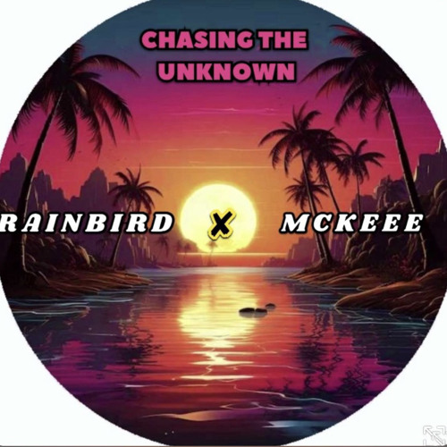 “Chasing the unknown” - RAINBIRD & MCKEE