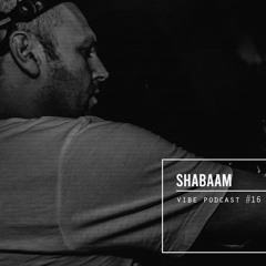 Vibe Podcast 016 by Shabaam
