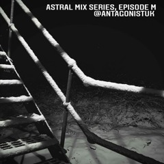 Astral Mix Series - Episode M (Winter 2021) [@antagonistuk]