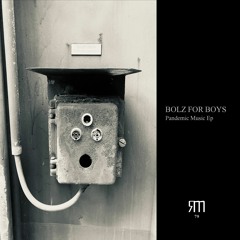 BOLZ FOR BOYS // PANDEMIC MUSIC EP // OUT NOW