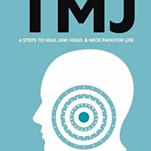 Read [KINDLE PDF EBOOK EPUB] Heal Your TMJ: 6 Steps to Heal Jaw, Head, & Neck Pain for Life by  Hais