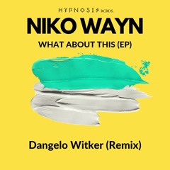 Niko Wayn - What About This (Dangelo Witker Remix)