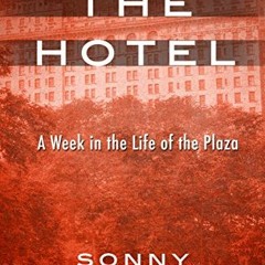 Get EPUB KINDLE PDF EBOOK The Hotel: A Week in the Life of the Plaza by  Sonny Kleinfield 💖