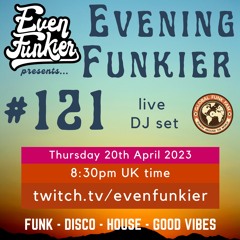 Evening Funkier Episode 121 - 20th April 2023