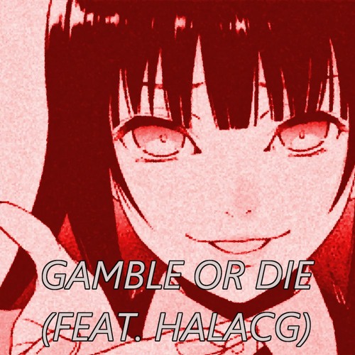 Gamble Or Die! (feat. HalaCG) [Prod. Blank]