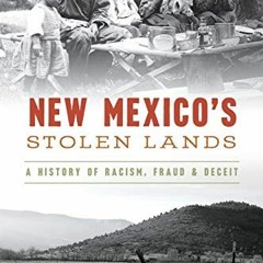 GET EPUB ✓ New Mexico’s Stolen Lands: A History of Racism, Fraud & Deceit by  Ray Joh