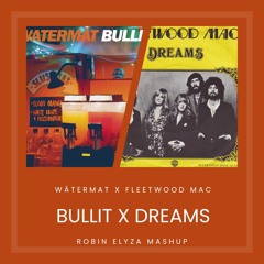 Watermät x Fleetwood Mac - Bullit X Dreams (Robin Elyza Mashup)