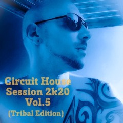 Circuit House Session 2k20 Vol.5 (Tribal Edition)