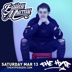 THE HYPE 231 - BAILEY MURRAY guest mix