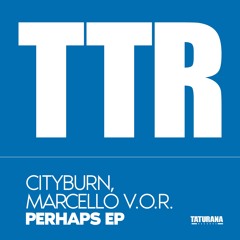 Marcello V.O.R., Cityburn - Perhaps (Secret Spotify Mix) [Taturana Records]