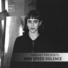 Ismcast Presents 151 - High Speed Violence