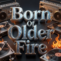 Born From Older Fire