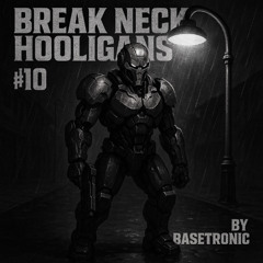 Break Neck Hooligans #10 By Basetronic