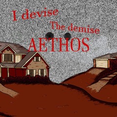 I DEVISE, THE DEMISE, AETHOS.