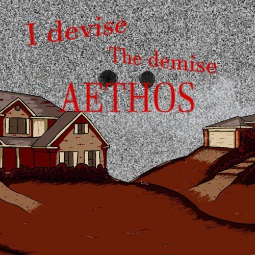 I DEVISE, THE DEMISE, AETHOS.