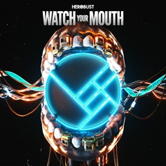 Herobust - Watch Your Mouth [Dubstep FBI Premiere]