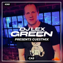 DJ LEX GREEN presents GUESTMIX #265 - CAS (US)