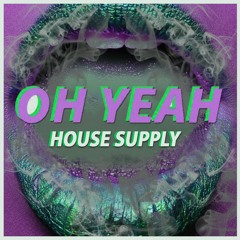 OH YEAH- HOUSE SUPPLY