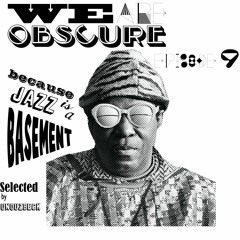 we are obscure episode 9 (( because jazz is a basement ))