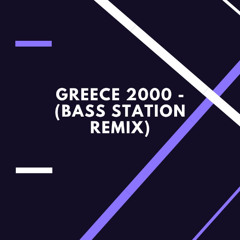 Greece 2000 (Bass Station Remix)