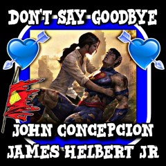 Don't Say Goodbye Featuring John Concepcion (Produced By FlipTunesMusic)