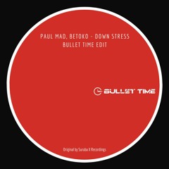 Paul Mad, Betoko - Down Stress (Bullet Time Edit) [FREE DOWNLOAD]