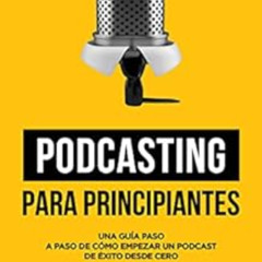 [Read] EBOOK 📜 Podcasting para principiantes: Una Guía Paso a Paso de Cómo Empezar u