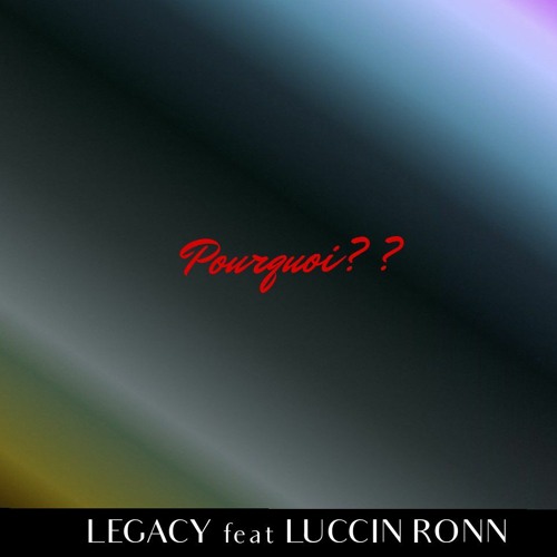 LeGaCy feat LuccinRonn__Pourquoi